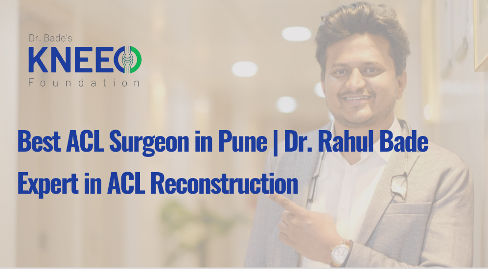 Best ACL Surgeon in Pune | Dr. Rahul Bade – Expert in ACL Reconstruction